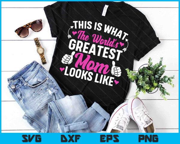 This Is What World's Greatest Mom Looks Like Mother's Day SVG PNG Digital Printable Files