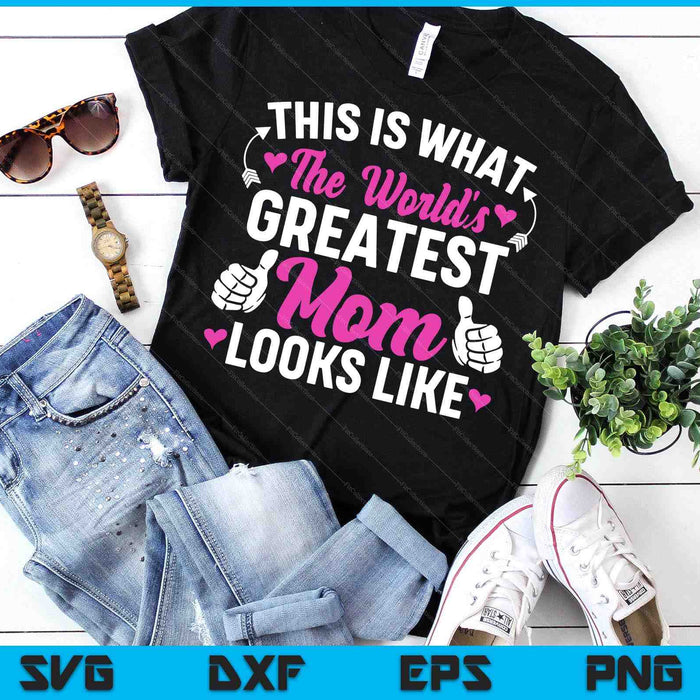 This Is What World's Greatest Mom Looks Like Mother's Day SVG PNG Digital Printable Files