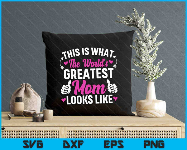 This Is What World's Greatest Mom Looks Like Mother's Day SVG PNG Digital Printable Files