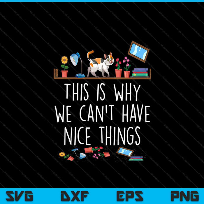 This Is Why We Can't Have Nice Things Pet Owner Cat Lover SVG PNG Digital Cutting Files