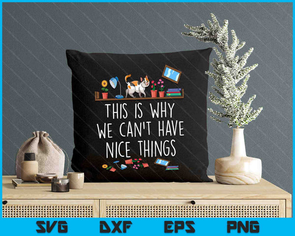 This Is Why We Can't Have Nice Things Pet Owner Cat Lover SVG PNG Digital Cutting Files