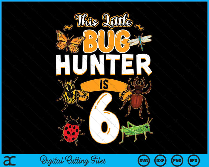 Deze kleine Bug Hunter is 6 verjaardag insect verjaardagsfeestje SVG PNG digitale snijbestanden