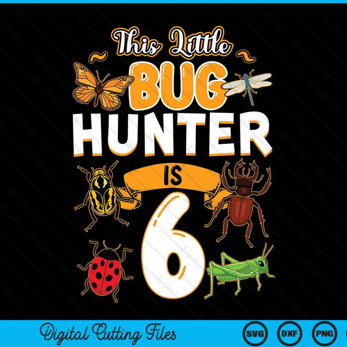 This Little Bug Hunter Is 6 Birthday Insect Birthday Party SVG PNG Digital Cutting Files