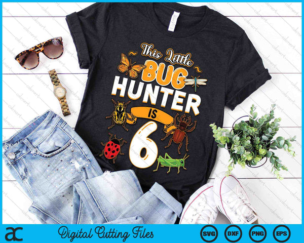 Deze kleine Bug Hunter is 6 verjaardag insect verjaardagsfeestje SVG PNG digitale snijbestanden - on a t-shirt