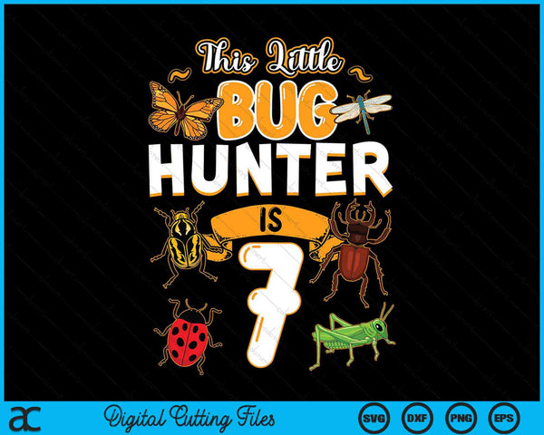 This Little Bug Hunter Is 7 Birthday Insect Birthday Party SVG PNG Digital Cutting Files
