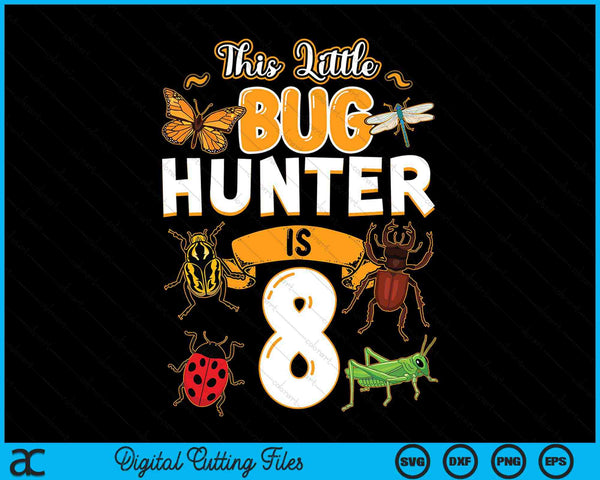 This Little Bug Hunter Is 8 Birthday Insect Birthday Party SVG PNG Digital Cutting Files