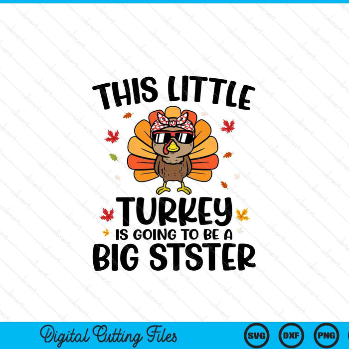This little turkey is going to be a big sister Thanksgiving SVG cut file