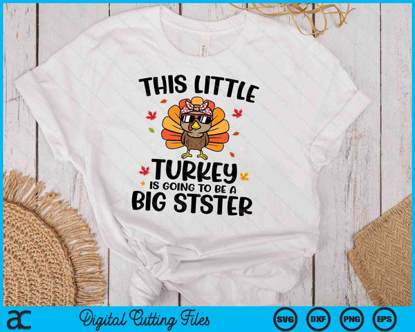 This Little Turkey Is Going To Be A Big Sister Thanksgiving SVG PNG Digital Cutting Files