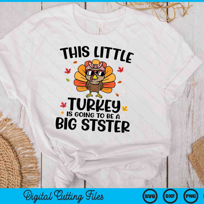 This Little Turkey Is Going To Be A Big Sister Thanksgiving SVG PNG Digital Cutting Files