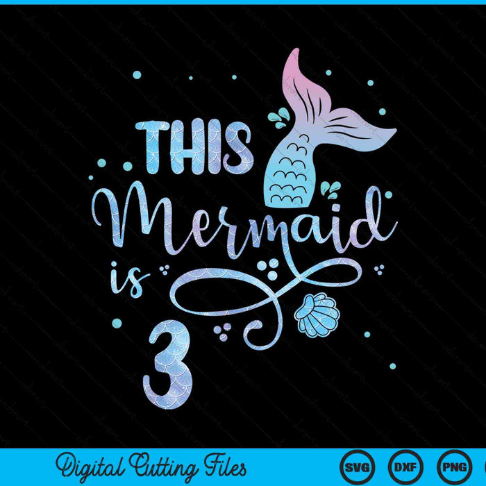 This mermaid is 3 years old 3rd birthday mermaid girl SVG cut file