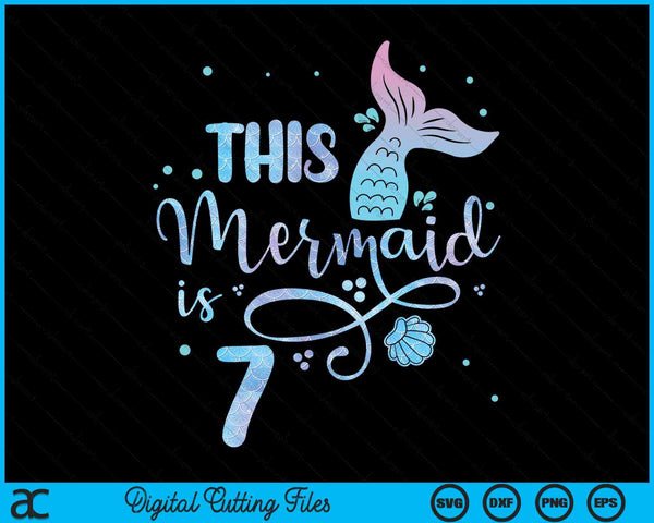 This mermaid is 7 years old 7th birthday mermaid girl SVG PNG cut file for Cricut
