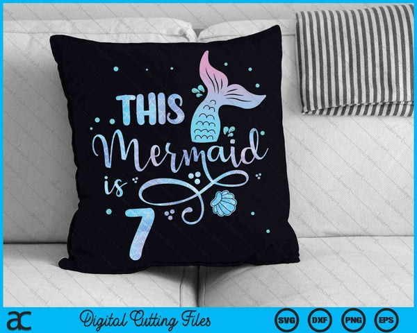 This Mermaid Is 7 Years Old 7th Birthday Mermaid Girl SVG PNG Digital Cutting Files