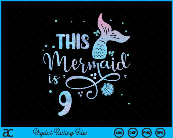 This mermaid is 9 years old 9th birthday mermaid girl SVG PNG cut file for Cricut