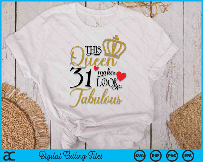 This Queen Makes 31 Look Fabulous SVG PNG Digital Cutting Files