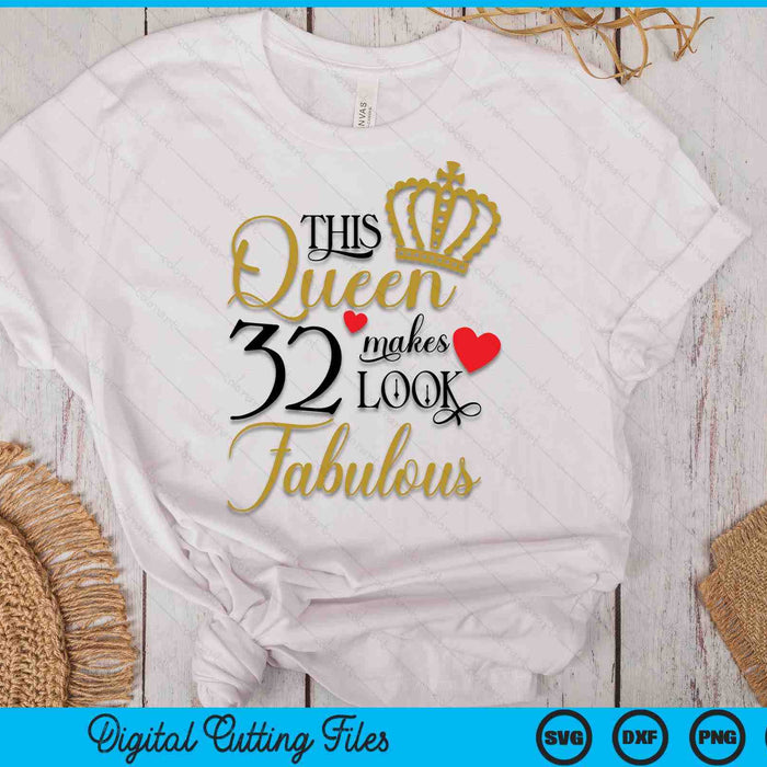 This Queen Makes 32 Look Fabulous SVG PNG Digital Cutting Files