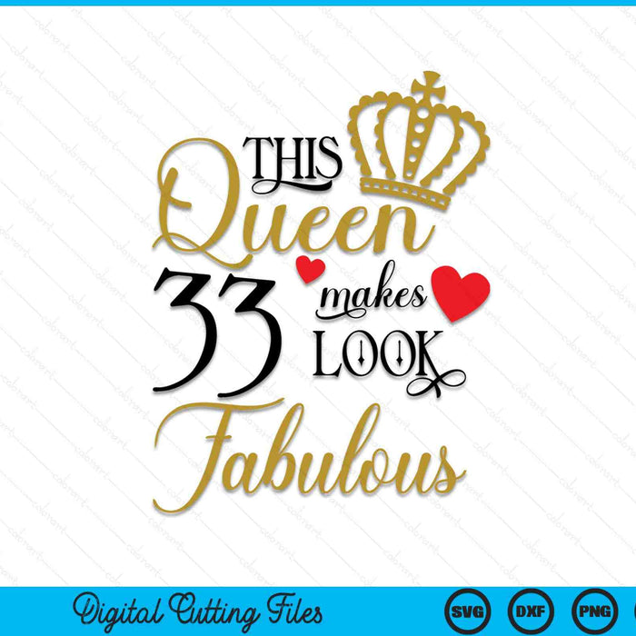 This Queen Makes 33 Look Fabulous SVG PNG Digital Cutting Files