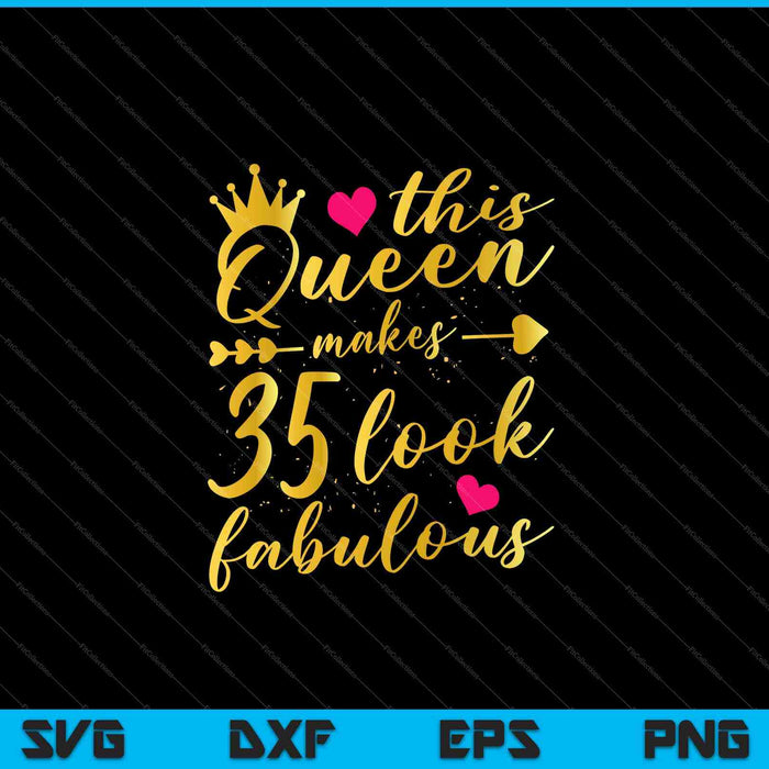 This Queen Makes 35 Look Fabulous 35th Birthday SVG PNG Cutting Printable Files