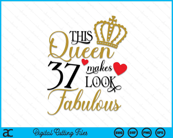 This Queen Makes 37 Look Fabulous SVG PNG Digital Cutting Files