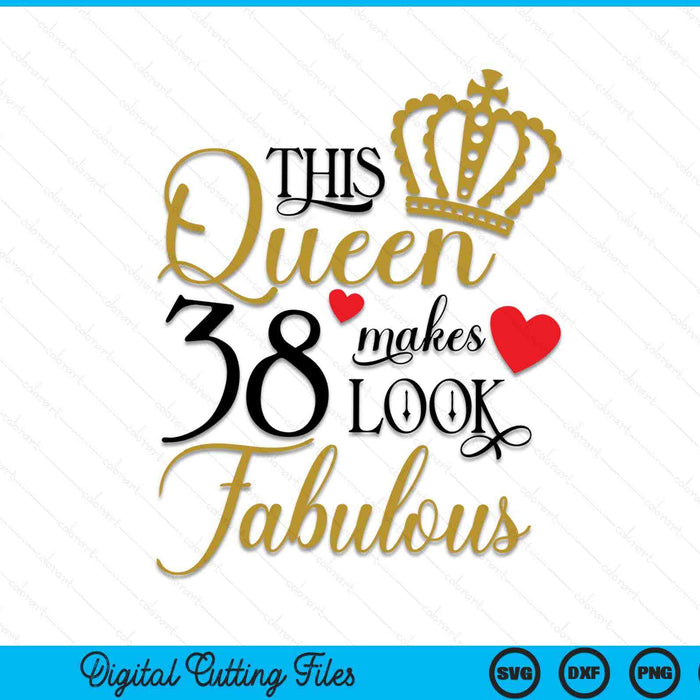 This Queen Makes 38 Look Fabulous SVG PNG Digital Cutting Files