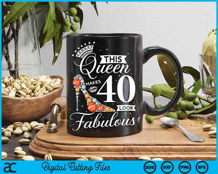 This Queen Makes 40 Looks Fabulous Shirt 40th Birthday Women SVG PNG Digital Cutting Files