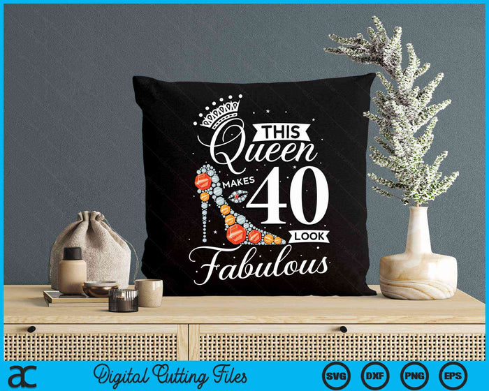 This Queen Makes 40 Looks Fabulous Shirt 40th Birthday Women SVG PNG Digital Cutting Files