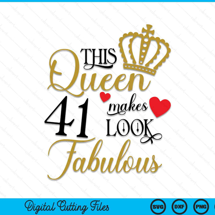 This Queen Makes 41 Look Fabulous SVG PNG Cutting Printable Files