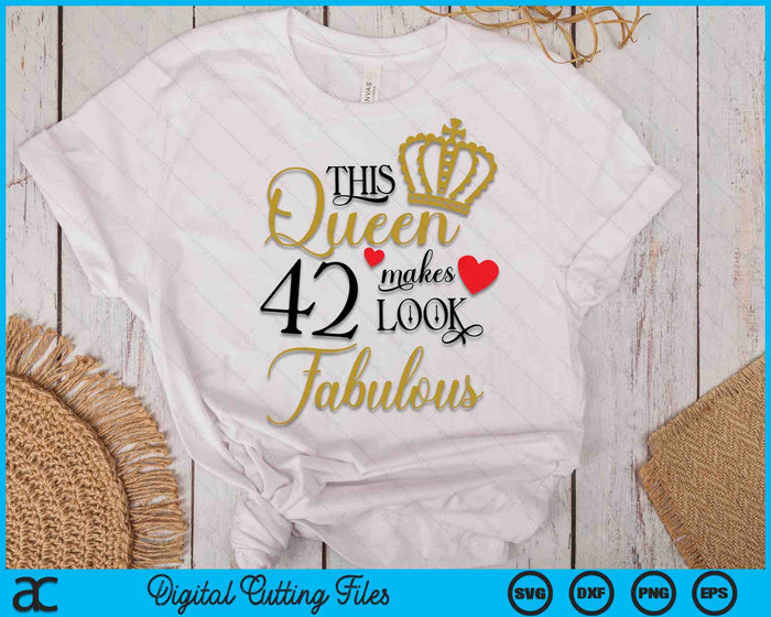 This Queen Makes 42 Look Fabulous SVG PNG Cutting Printable Files