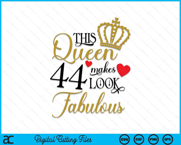 This Queen Makes 44 Look Fabulous SVG PNG Cutting Printable Files
