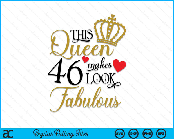 This Queen Makes 46 Look Fabulous SVG PNG Cutting Printable Files