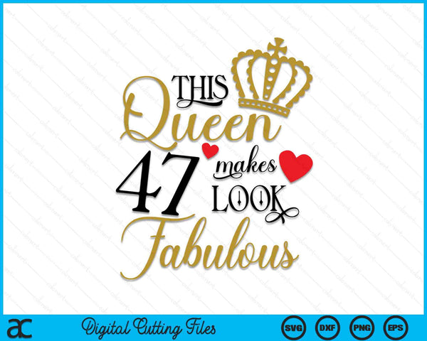 This Queen Makes 47 Look Fabulous SVG PNG Cutting Printable Files