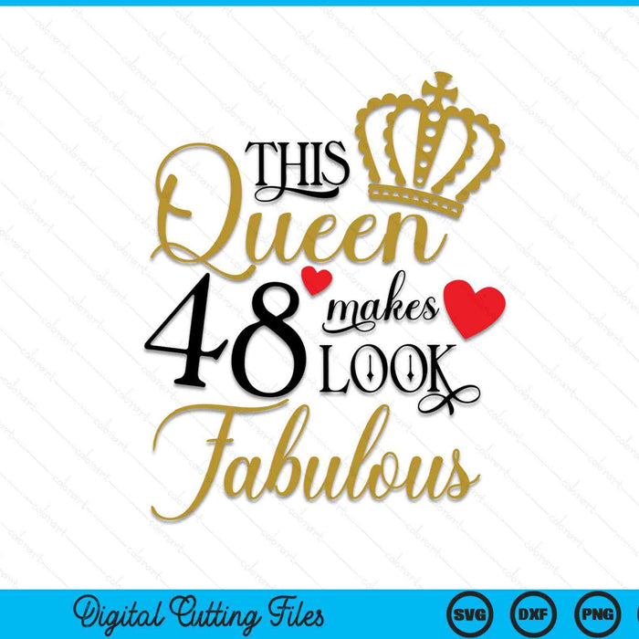 This Queen Makes 48 Look Fabulous SVG PNG Cutting Printable Files