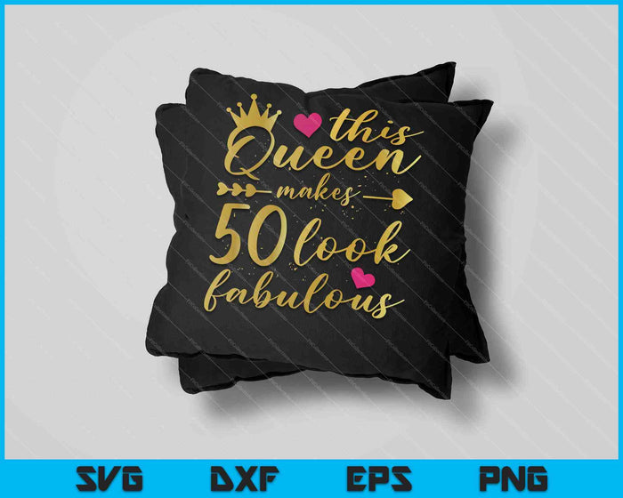 Esta reina hace que 50 se vean fabulosos 50 cumpleaños SVG PNG cortando archivos imprimibles