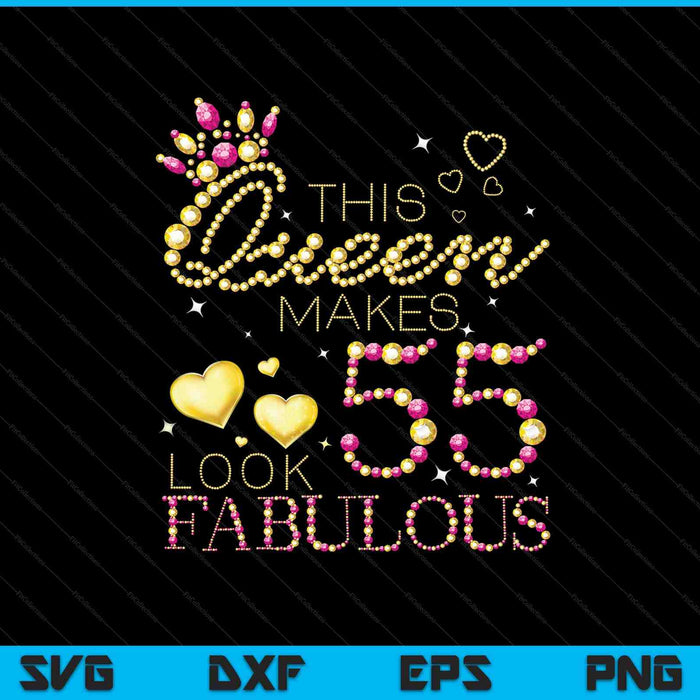 This Queen Makes 55 Look Fabulous SVG PNG Cutting Printable Files
