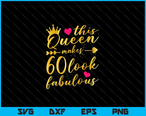 This Queen Makes 60 Look Fabulous 60th Birthday Shirt Women SVG PNG Cutting Printable Files