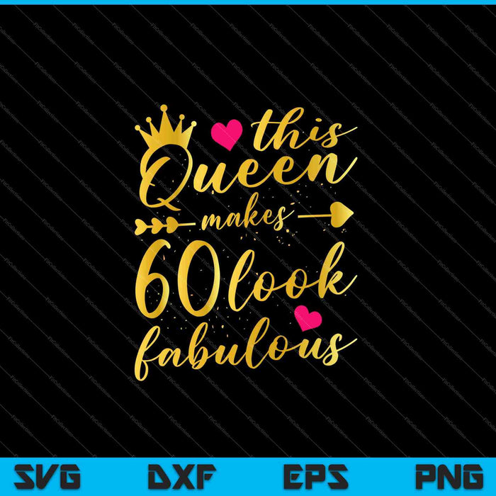 Deze koningin zorgt ervoor dat 60 er fantastisch uitzien 60e verjaardag shirt vrouwen SVG PNG snijden afdrukbare bestanden