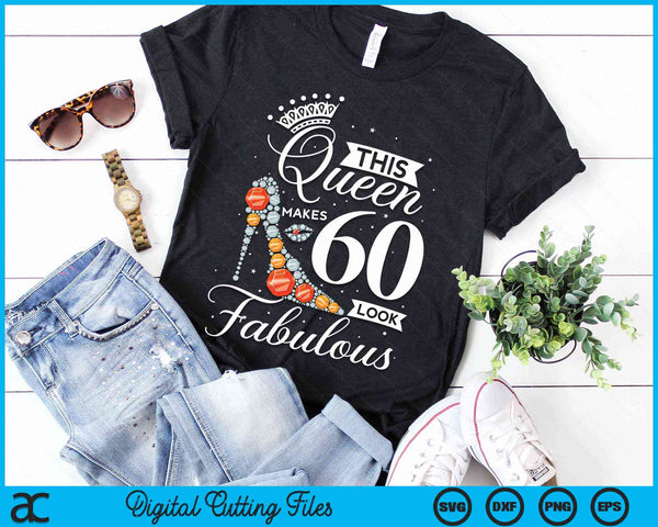 This Queen Makes 60 Looks Fabulous Shirt 60th Birthday Women SVG PNG Digital Cutting File