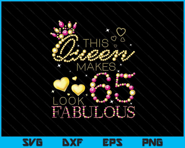 This Queen Makes 65 Look Fabulous SVG PNG Cutting Printable Files