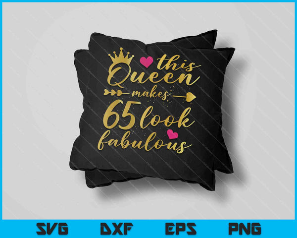 This Queen Makes 65 Look Fabulous 65th Birthday Shirt Women SVG PNG Cutting Printable Files