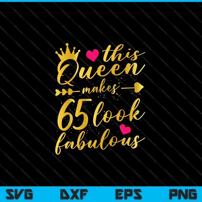 Esta reina hace que 65 se vean fabulosos 65 cumpleaños camisa mujeres SVG PNG cortando archivos imprimibles