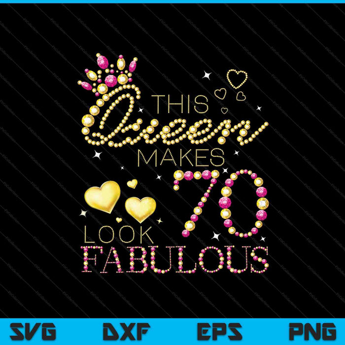 This Queen Makes 70 Look Fabulous SVG PNG Cutting Printable Files