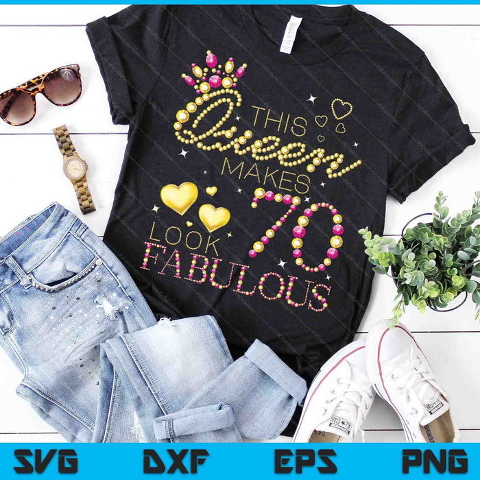This Queen Makes 70 Look Fabulous SVG PNG Cutting Printable Files