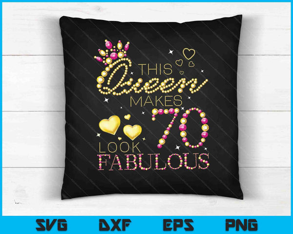 This Queen Makes 70 Look Fabulous SVG PNG Cutting Printable Files