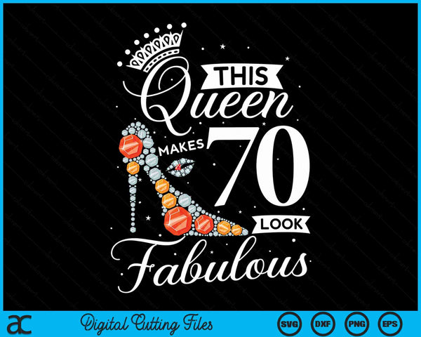 This Queen Makes 70 Looks Fabulous Shirt 70th Birthday Women SVG PNG Digital Cutting Files