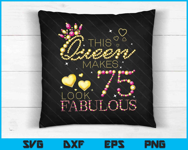 This Queen Makes 75 Look Fabulous SVG PNG Cutting Printable Files