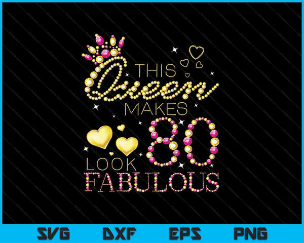This Queen Makes 80 Look Fabulous SVG PNG Cutting Printable Files