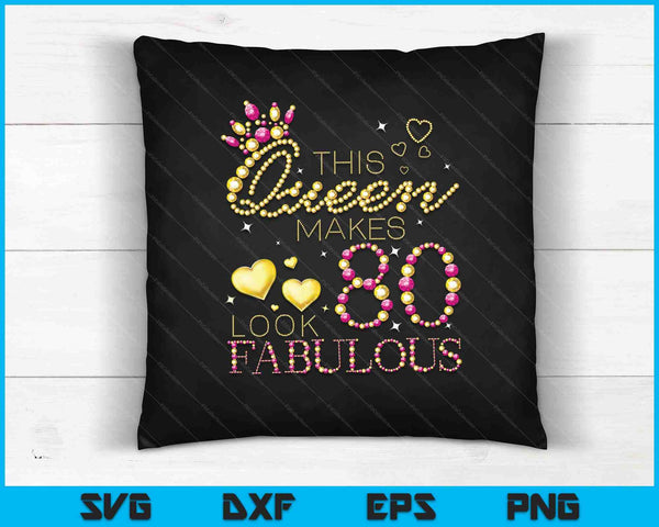 This Queen Makes 80 Look Fabulous SVG PNG Cutting Printable Files