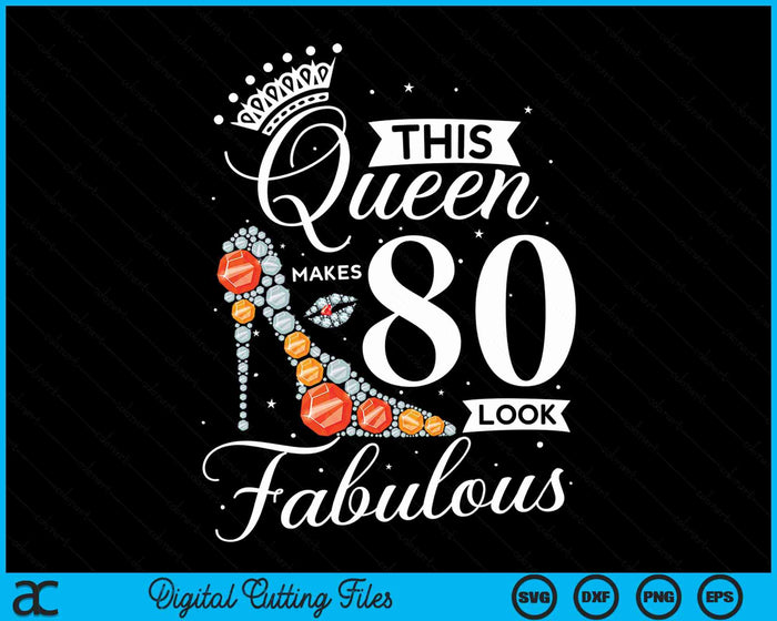 This Queen Makes 80 Looks Fabulous Shirt 80th Birthday Women SVG PNG Digital Cutting Files