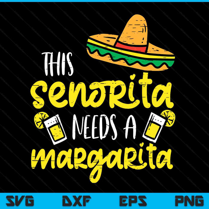 This Senorita Needs A Funny Mexican Cinco De Mayo SVG PNG Digital Printable Files
