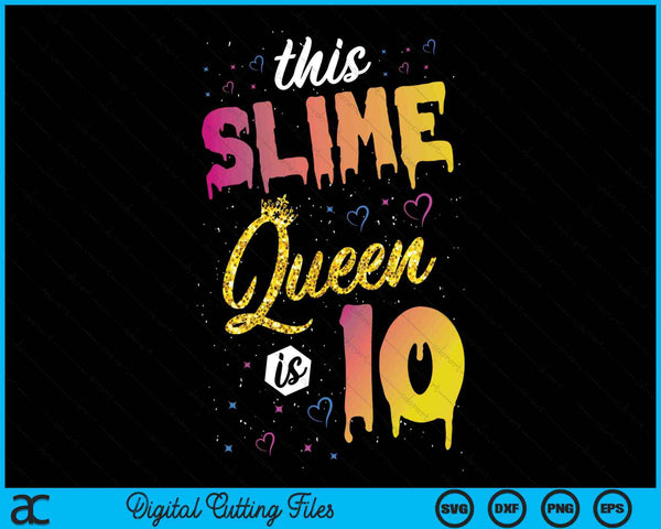 This Slime Queen Is 10 Slime Queen Girls 10th Birthday SVG PNG Digital Cutting Files