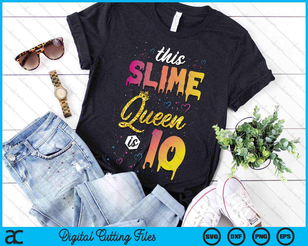 This Slime Queen Is 10 Slime Queen Girls 10th Birthday SVG PNG Digital Cutting Files